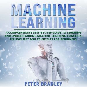 Machine Learning For Beginners, Peter Bradley
