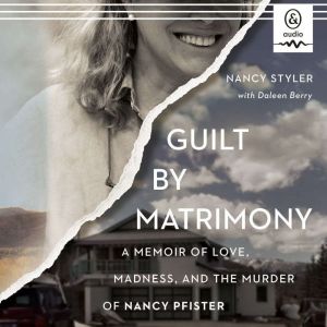 Guilt by Matrimony: A Memoir of Love, Madness, and the Murder of Nancy Pfister