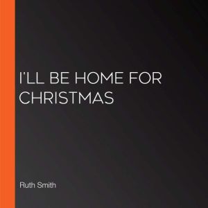 Ill Be Home For Christmas, Ruth Smith