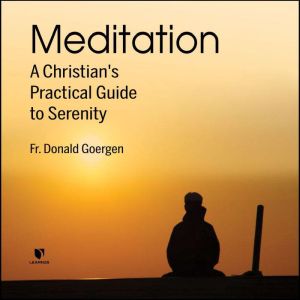 Meditation A Christians Practical G..., Donald Goergen