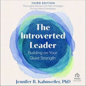 The Introverted Leader, 3rd Edition: Building on Your Quiet Strength