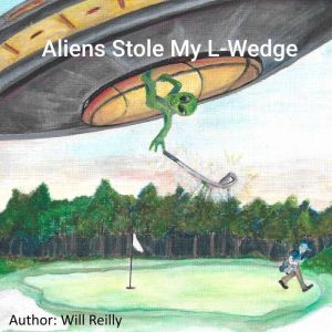 Aliens Stole My LWedge, William Reilly