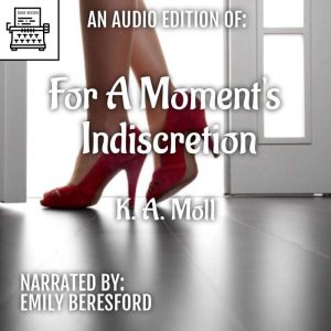 For A Moments Indiscretion, K.A. Moll
