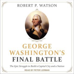 George Washingtons Final Battle, Robert P. Watson