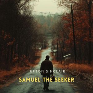 Samuel the Seeker, Upton Sinclair
