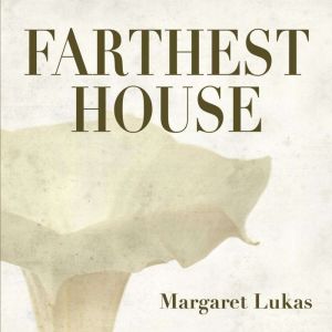 Farthest House, Margaret Lukas