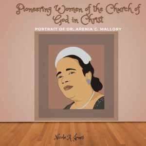 Pioneering Women of the Church of God..., Nicole A. Jones