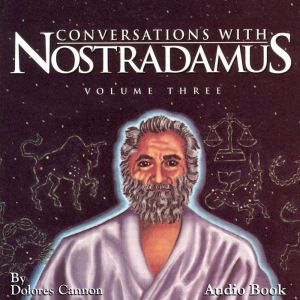 Conversations with Nostradamus, Vol I..., Dolores Cannon