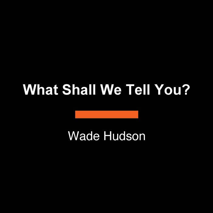 What Shall We Tell You?, Wade Hudson