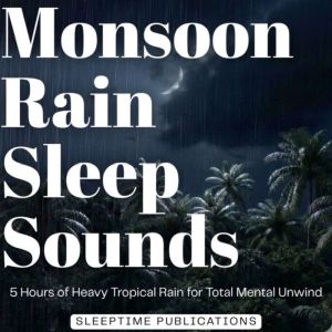 Monsoon Rain Sleep Sounds, Sleeptime Publications