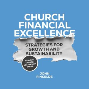 Church Financial Excellence: Strategies for Growth and Sustainability