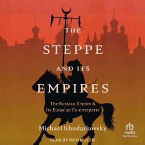 The Steppe and Its Empires, Michael Khodarkovsky
