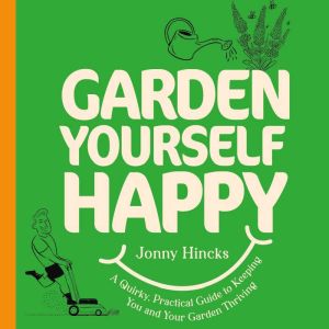 Garden Yourself Happy, Jonny Hincks