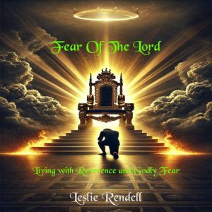 Fear Of The Lord: Living With Reverence And Holy Fear