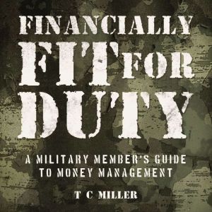 Financially Fit For Duty: A Military Member's Guide to Money Management