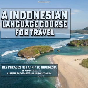 An Indonesian Language Course for Travel: Key Phrases for a Trip to Indonesia