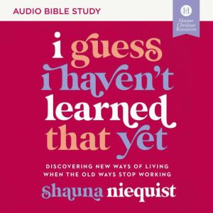 I Guess I Havent Learned That Yet A..., Shauna Niequist