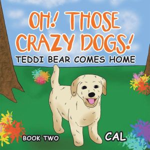 Oh Those Crazy Dogs: Teddi Bear Comes Home