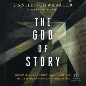 The God of Story: Discovering the Narrative of Scripture Through the Language of Storytelling