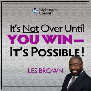 Its Not Over Until You Win, Les Brown