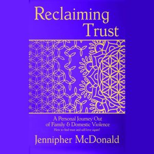 Reclaiming Trust  A Personal Journey..., Jennipher McDonald