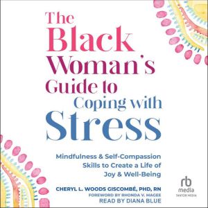 The Black Womans Guide to Coping with Stress: Mindfulness and Self-Compassion Skills to Create a Life of Joy and Well-Being