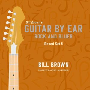 Guitar By Ear Rock and Blues Box Set..., Bill Brown