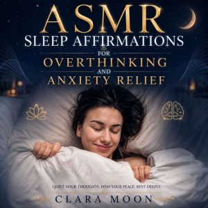 ASMR Sleep Affirmations for Overthink..., Clara Moon