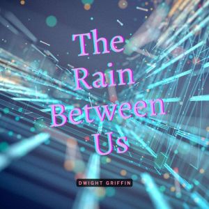 The Rain Between Us, Dwight Griffin