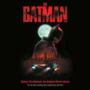 Before the Batman: An Original Movie Novel (The Batman): The all-new, exciting story inspired by the film!, Random House
