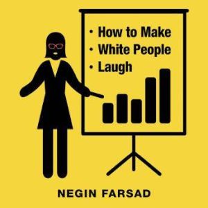 How to Make White People Laugh, Negin Farsad