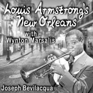 Louis Armstrongs New Orleans, with Wy..., Joe Bevilacqua