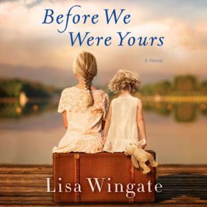 Before We Were Yours, Lisa Wingate