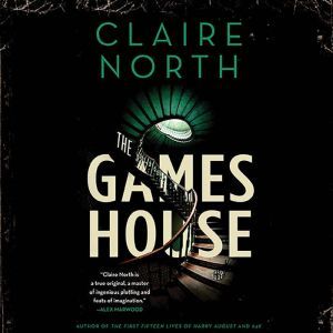 The Gameshouse, Claire North