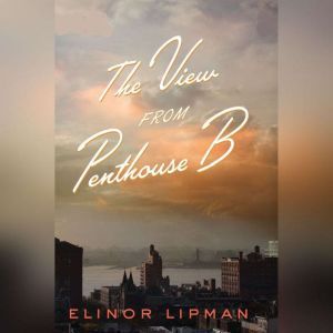 The View from Penthouse B, Elinor Lipman