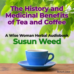 Benefits in Coffee and Tea with Susun..., Susun Weed
