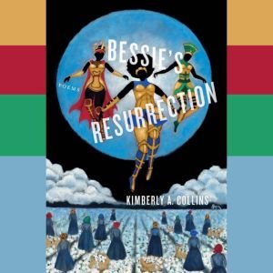 Bessies Resurrection, Kimberly A. Collins