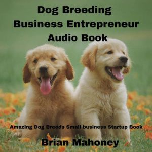 Dog Breeding Business Entrepreneur Au..., Brian Mahoney