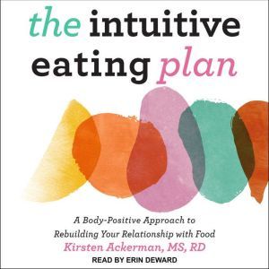 The Intuitive Eating Plan, Kirsten Ackerman