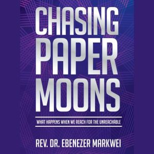 Chasing Paper Moons, Rev. Dr. Ebenezer Markwei