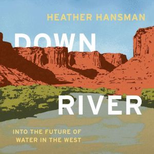 Downriver, Heather Hansman