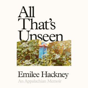All Thats Unseen, Emilee Hackney