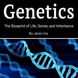 Genetics: The Blueprint of Life, Genes, and Inheritance