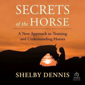 Secrets of the Horse, Shelby Dennis