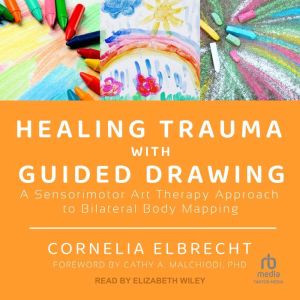 Healing Trauma with Guided Drawing, Cornelia Elbrecht