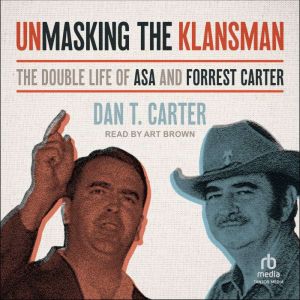 Unmasking the Klansman, Dan T. Carter