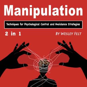 Manipulation: Techniques for Psychological Control and Avoidance Strategies