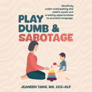 Play Dumb Sabotage, Jeaneen Tang, MS, CCCSLP
