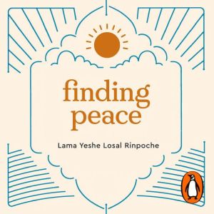 Finding Peace, Yeshe Losal Rinpoche
