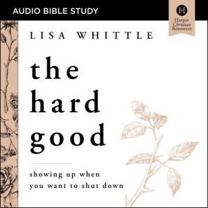 The Hard Good Audio Bible Studies, Lisa Whittle